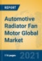Automotive Radiator Fan Motor Global Market Insights 2021, Analysis and Forecast to 2026, by Manufacturers, Regions, Technology, Application - Product Image