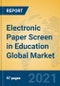 Electronic Paper Screen in Education Global Market Insights 2021, Analysis and Forecast to 2026, by Manufacturers, Regions, Technology, Application, Product Type - Product Thumbnail Image