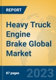 Heavy Truck Engine Brake Global Market Insights 2023, Analysis and Forecast to 2028, by Manufacturers, Regions, Technology, Application, Product Type- Product Image