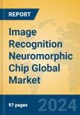 Image Recognition Neuromorphic Chip Global Market Insights 2024, Analysis and Forecast to 2029, by Manufacturers, Regions, Technology, Application- Product Image