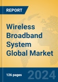 Wireless Broadband System Global Market Insights 2024, Analysis and Forecast to 2029, by Manufacturers, Regions, Technology- Product Image