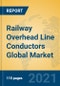 Railway Overhead Line Conductors Global Market Insights 2021, Analysis and Forecast to 2026, by Manufacturers, Regions, Technology, Application, Product Type - Product Image