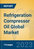 Refrigeration Compressor Oil Global Market Insights 2023, Analysis and Forecast to 2028, by Manufacturers, Regions, Technology, Application, Product Type- Product Image