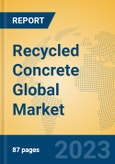 Recycled Concrete Global Market Insights 2023, Analysis and Forecast to 2028, by Manufacturers, Regions, Technology, Application, Product Type- Product Image