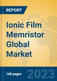 Ionic Film Memristor Global Market Insights 2023, Analysis and Forecast to 2028, by Manufacturers, Regions, Technology, Application, Product Type- Product Image