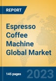 Espresso Coffee Machine Global Market Insights 2023, Analysis and Forecast to 2028, by Manufacturers, Regions, Technology, Application, Product Type- Product Image