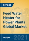 Feed Water Heater for Power Plants Global Market Insights 2021, Analysis and Forecast to 2026, by Manufacturers, Regions, Technology, Application, Product Type- Product Image