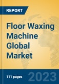 Floor Waxing Machine Global Market Insights 2023, Analysis and Forecast to 2028, by Manufacturers, Regions, Technology, Application, Product Type- Product Image