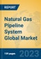 Natural Gas Pipeline System Global Market Insights 2023, Analysis and Forecast to 2028, by Manufacturers, Regions, Technology, Application, Product Type - Product Image
