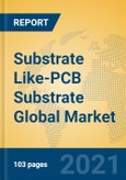 Substrate Like-PCB Substrate Global Market Insights 2021, Analysis and Forecast to 2026, by Manufacturers, Regions, Technology, Application- Product Image