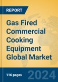 Gas Fired Commercial Cooking Equipment Global Market Insights 2024, Analysis and Forecast to 2029, by Manufacturers, Regions, Technology, Application- Product Image