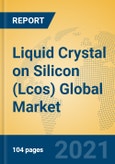 Liquid Crystal on Silicon (Lcos) Global Market Insights 2021, Analysis and Forecast to 2026, by Manufacturers, Regions, Technology, Application- Product Image