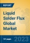 Liquid Solder Flux Global Market Insights 2023, Analysis and Forecast to 2028, by Manufacturers, Regions, Technology, Application, Product Type - Product Image
