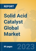 Solid Acid Catalyst Global Market Insights 2023, Analysis and Forecast to 2028, by Manufacturers, Regions, Technology, Application, Product Type- Product Image
