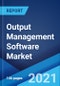 Output Management Software Market: Global Industry Trends, Share, Size, Growth, Opportunity and Forecast 2021-2026 - Product Thumbnail Image
