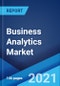 Business Analytics Market: Global Industry Trends, Share, Size, Growth, Opportunity and Forecast 2021-2026 - Product Image