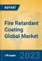 Fire Retardant Coating Global Market Insights 2023, Analysis and Forecast to 2028, by Manufacturers, Regions, Technology, Product Type - Product Image