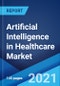 Artificial Intelligence in Healthcare Market: Global Industry Trends, Share, Size, Growth, Opportunity and Forecast 2021-2026 - Product Image