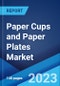 Paper Cups and Paper Plates Market: Global Industry Trends, Share, Size, Growth, Opportunity and Forecast 2023-2028 - Product Image