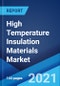 High Temperature Insulation Materials Market: Global Industry Trends, Share, Size, Growth, Opportunity and Forecast 2021-2026 - Product Image