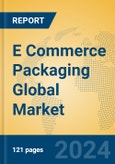 E Commerce Packaging Global Market Insights 2024, Analysis and Forecast to 2029, by Manufacturers, Regions, Technology, Application- Product Image