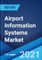 Airport Information Systems Market: Global Industry Trends, Share, Size, Growth, Opportunity and Forecast 2021-2026 - Product Thumbnail Image