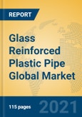 Glass Reinforced Plastic Pipe Global Market Insights 2021, Analysis and Forecast to 2026, by Manufacturers, Regions, Technology, Application- Product Image