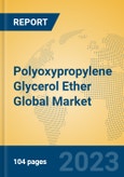 Polyoxypropylene Glycerol Ether Global Market Insights 2023, Analysis and Forecast to 2028, by Manufacturers, Regions, Technology, Application, Product Type- Product Image