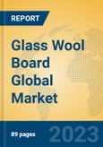Glass Wool Board Global Market Insights 2023, Analysis and Forecast to 2028, by Manufacturers, Regions, Technology, Application, Product Type- Product Image