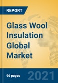 Glass Wool Insulation Global Market Insights 2021, Analysis and Forecast to 2026, by Manufacturers, Regions, Technology, Application, Product Type- Product Image