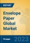 Envelope Paper Global Market Insights 2023, Analysis and Forecast to 2028, by Manufacturers, Regions, Technology, Application, Product Type - Product Thumbnail Image