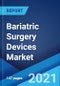 Bariatric Surgery Devices Market: Global Industry Trends, Share, Size, Growth, Opportunity and Forecast 2021-2026 - Product Thumbnail Image