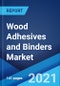 Wood Adhesives and Binders Market: Global Industry Trends, Share, Size, Growth, Opportunity and Forecast 2021-2026 - Product Image