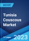 Tunisia Couscous Market: Industry Trends, Share, Size, Growth, Opportunity and Forecast 2023-2028 - Product Image