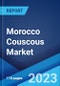 Morocco Couscous Market: Industry Trends, Share, Size, Growth, Opportunity and Forecast 2021-2026 - Product Image