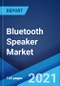 Bluetooth Speaker Market: Global Industry Trends, Share, Size, Growth, Opportunity and Forecast 2021-2026 - Product Image
