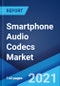 Smartphone Audio Codecs Market: Global Industry Trends, Share, Size, Growth, Opportunity and Forecast 2021-2026 - Product Image