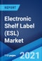 Electronic Shelf Label (ESL) Market: Global Industry Trends, Share, Size, Growth, Opportunity and Forecast 2021-2026 - Product Image