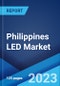 Philippines LED Market: Industry Trends, Share, Size, Growth, Opportunity and Forecast 2023-2028 - Product Thumbnail Image
