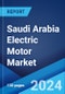 Saudi Arabia Electric Motor Market: Industry Trends, Share, Size, Growth, Opportunity and Forecast 2023-2028 - Product Thumbnail Image