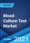 Blood Culture Test Market: Global Industry Trends, Share, Size, Growth, Opportunity and Forecast 2021-2026 - Product Image