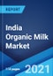 India Organic Milk Market: Industry Trends, Share, Size, Growth, Opportunity and Forecast 2021-2026 - Product Image