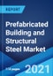Prefabricated Building and Structural Steel Market: Global Industry Trends, Share, Size, Growth, Opportunity and Forecast 2021-2026 - Product Image