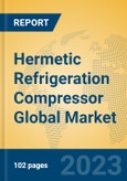 Hermetic Refrigeration Compressor Global Market Insights 2023, Analysis and Forecast to 2028, by Manufacturers, Regions, Technology, Application, Product Type- Product Image