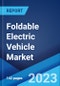 Foldable Electric Vehicle Market: Global Industry Trends, Share, Size, Growth, Opportunity and Forecast 2021-2026 - Product Image