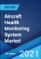 Aircraft Health Monitoring System Market: Global Industry Trends, Share, Size, Growth, Opportunity and Forecast 2021-2026 - Product Image