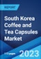 South Korea Coffee and Tea Capsules Market: Industry Trends, Share, Size, Growth, Opportunity and Forecast 2023-2028 - Product Image