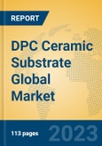 DPC Ceramic Substrate Global Market Insights 2023, Analysis and Forecast to 2028, by Manufacturers, Regions, Technology, Application, Product Type- Product Image