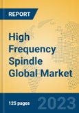 High Frequency Spindle Global Market Insights 2023, Analysis and Forecast to 2028, by Manufacturers, Regions, Technology, Application, Product Type- Product Image