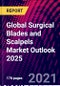 Global Surgical Blades and Scalpels Market Outlook 2025 - Product Image